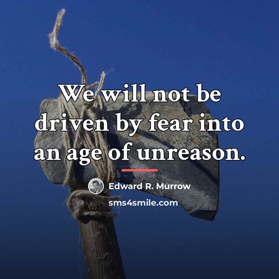 “We will not be driven by fear into an age…” quote by Edward R. Murrow