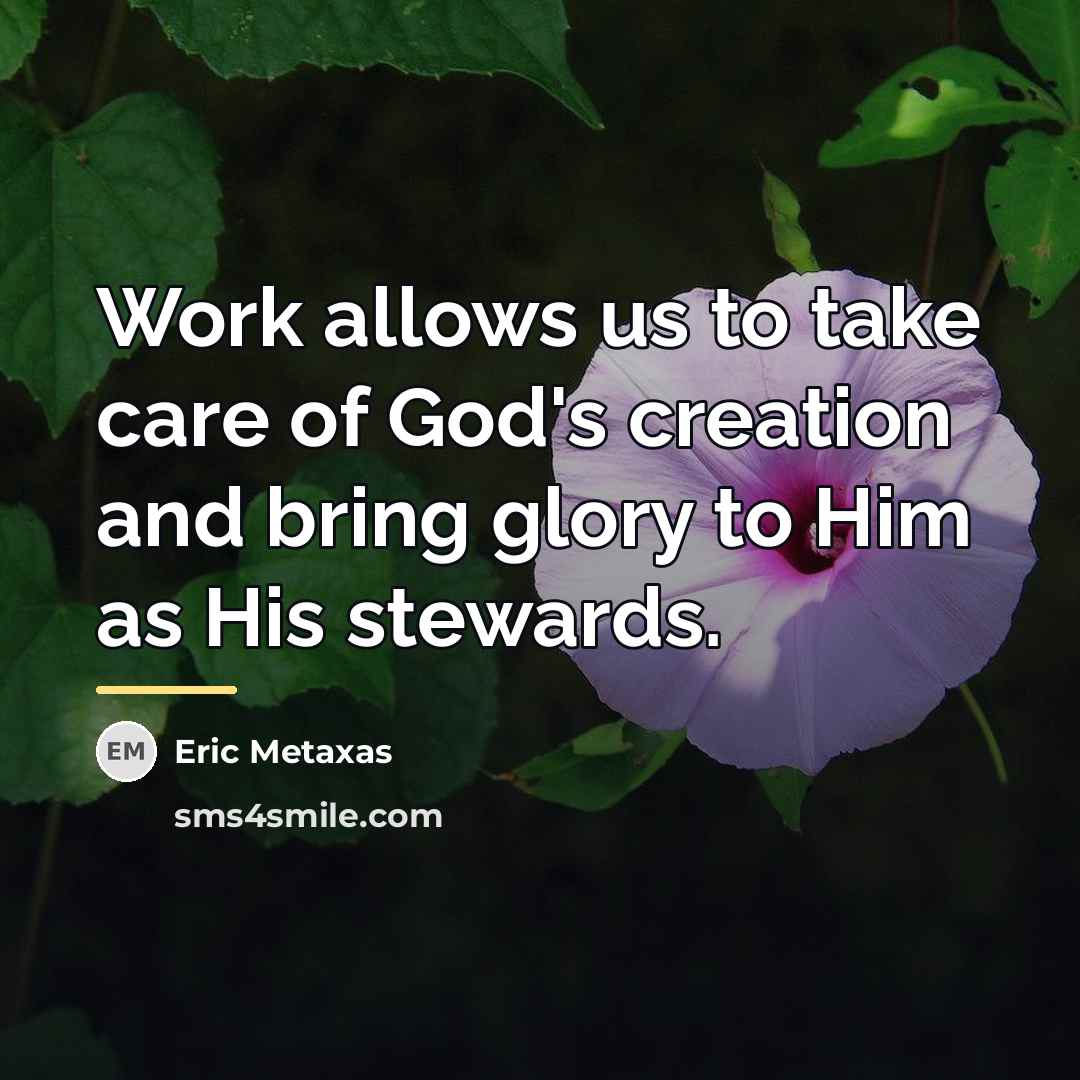 “Work allows us to take care of God's creation and…” quote by Eric Metaxas