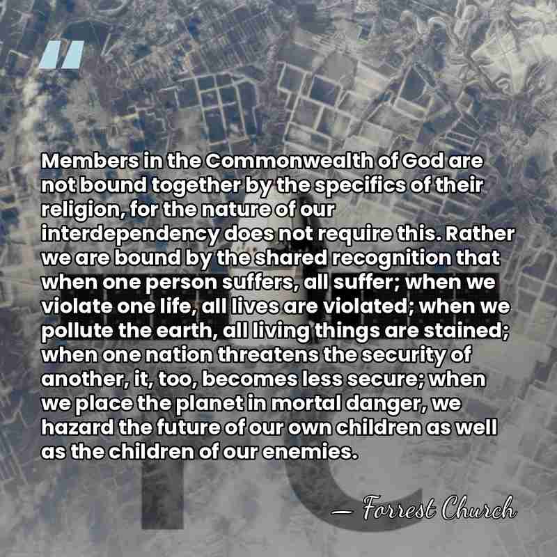 Members in the Commonwealth of God are not bound together by the&hellip; - Forrest Church
