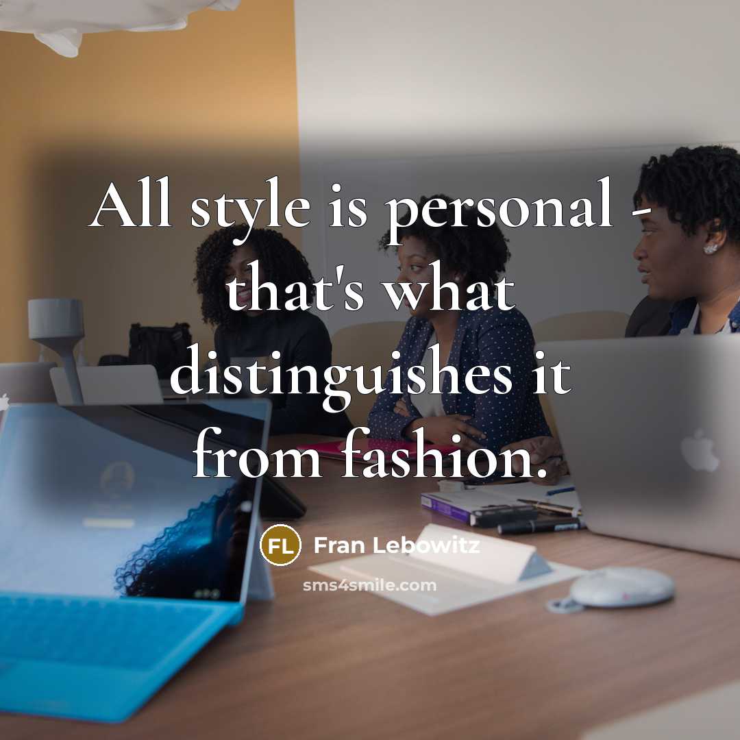 “All style is personal - that's what distinguishes it from…” quote by Fran Lebowitz