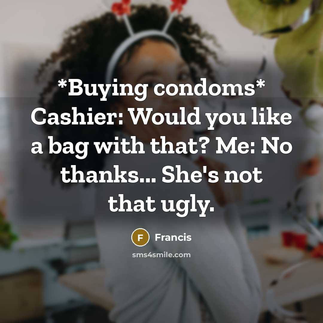 “*Buying condoms* Cashier: Would you like a bag with that?…” quote by Francis