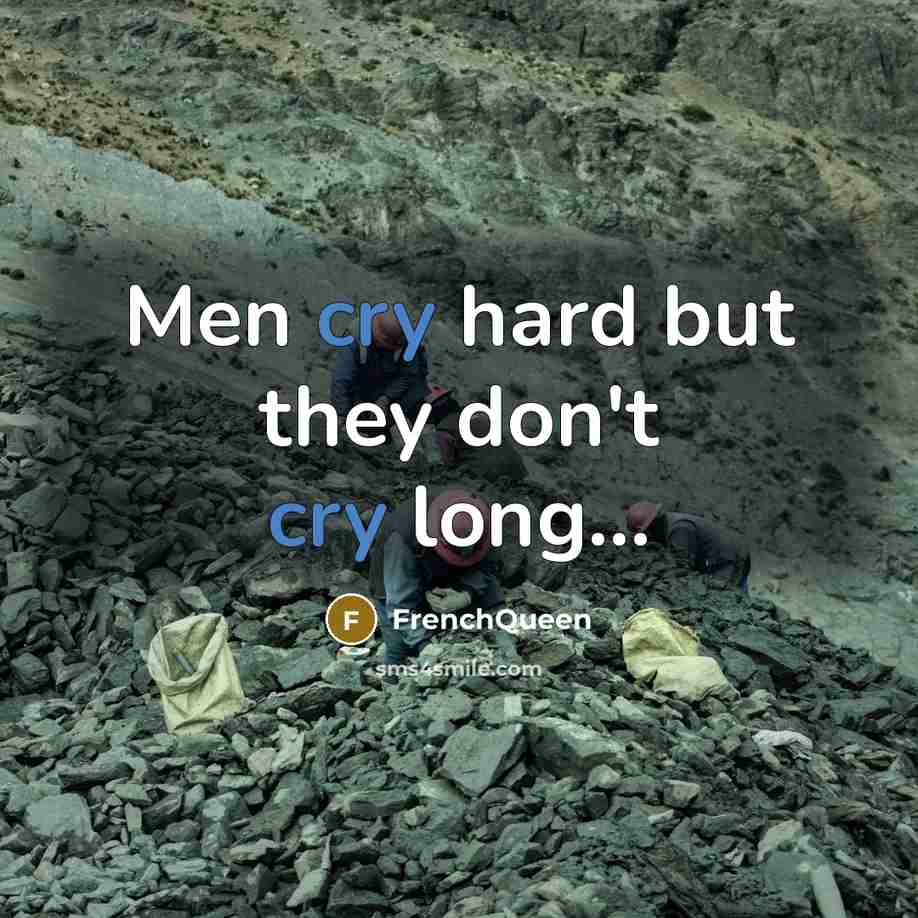 “Men cry hard but they don't cry long...…” quote by Frenchqueen