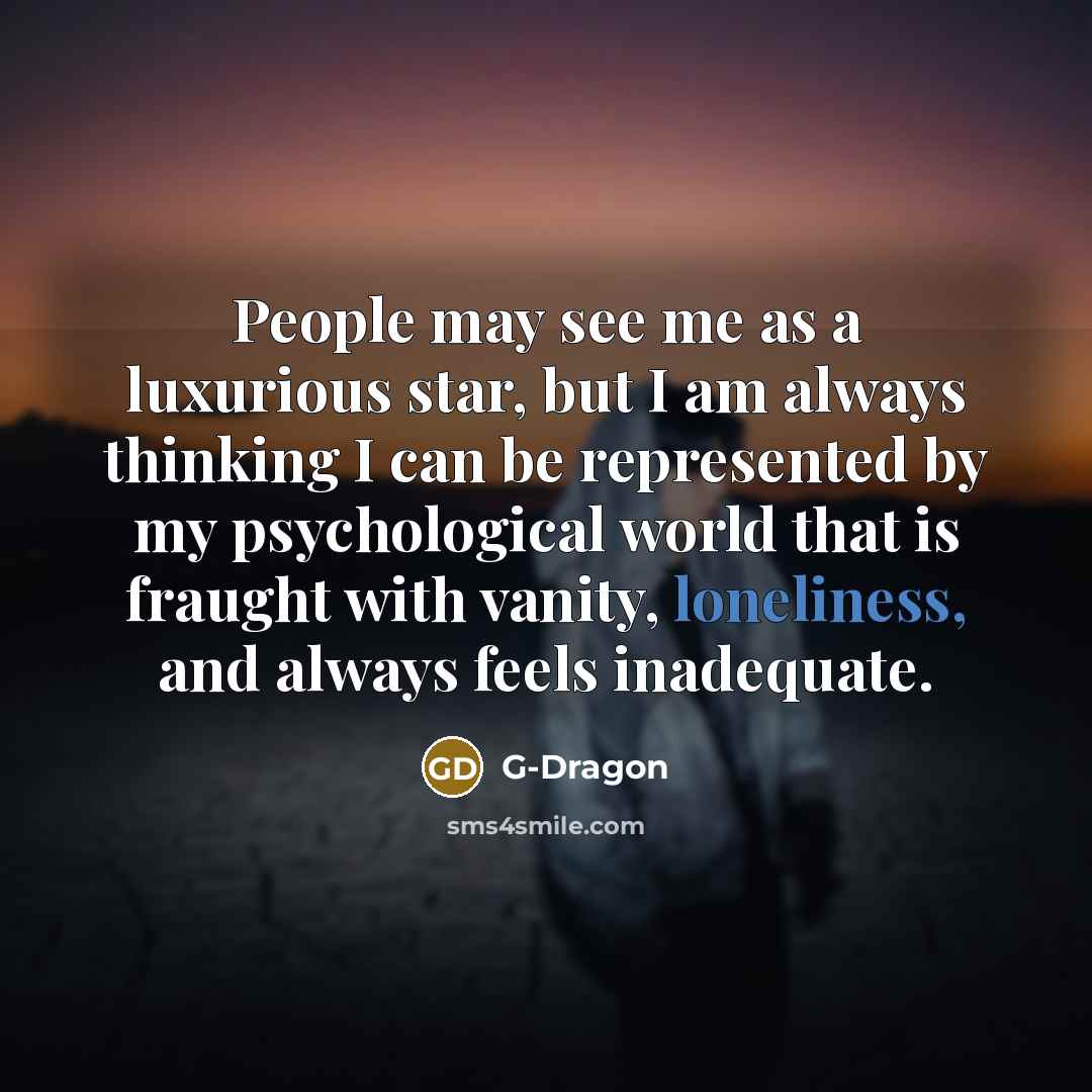 “People may see me as a luxurious star, but I…” quote by G-Dragon
