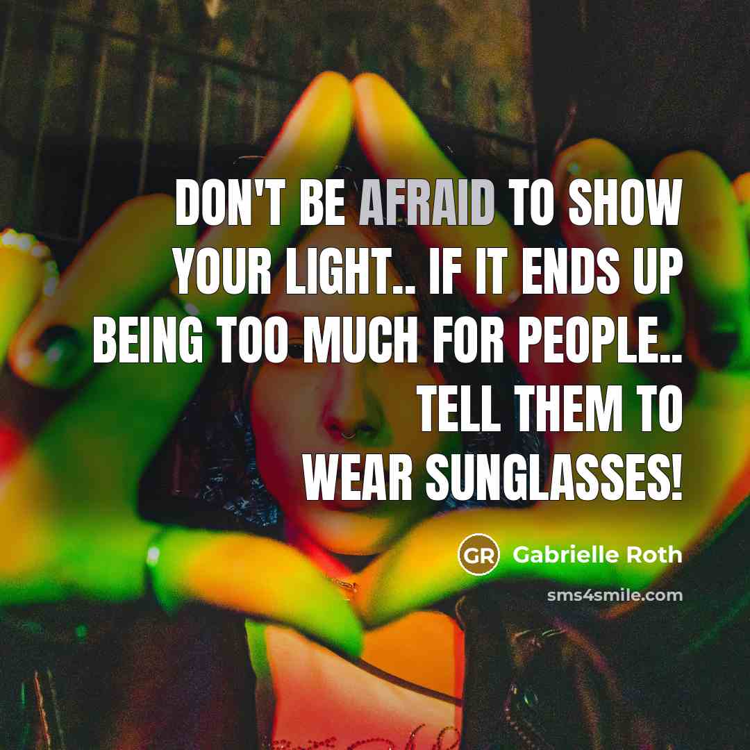 “Don't be afraid to show your light.. If it ends…” quote by Gabrielle Roth