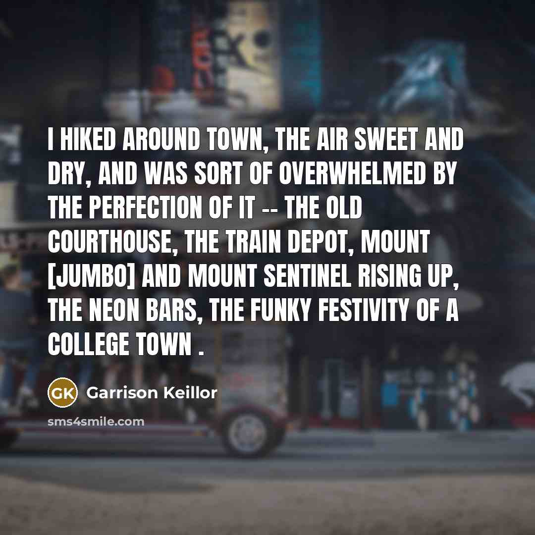 “I hiked around town, the air sweet and dry, and…” quote by Garrison Keillor