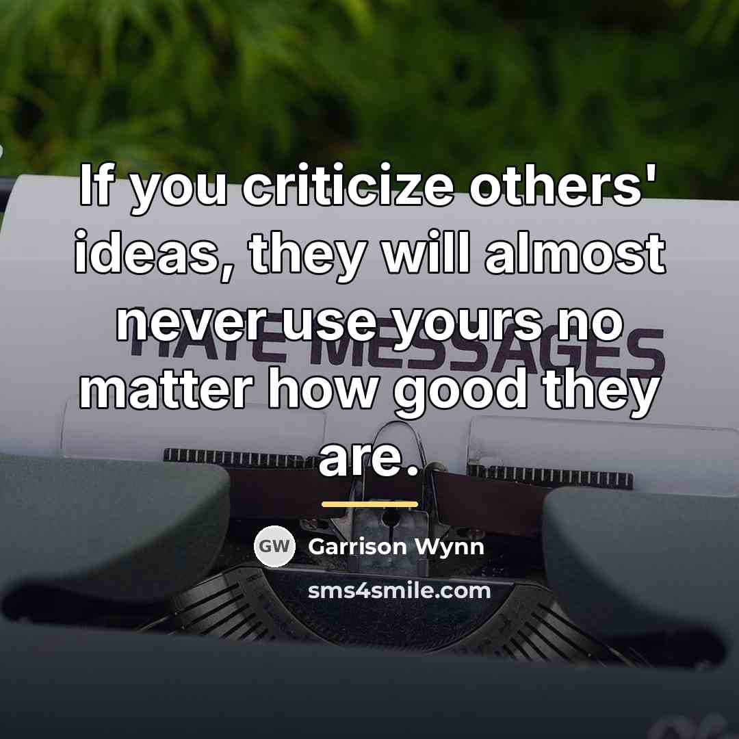 “If you criticize others' ideas, they will almost never use…” quote by Garrison Wynn
