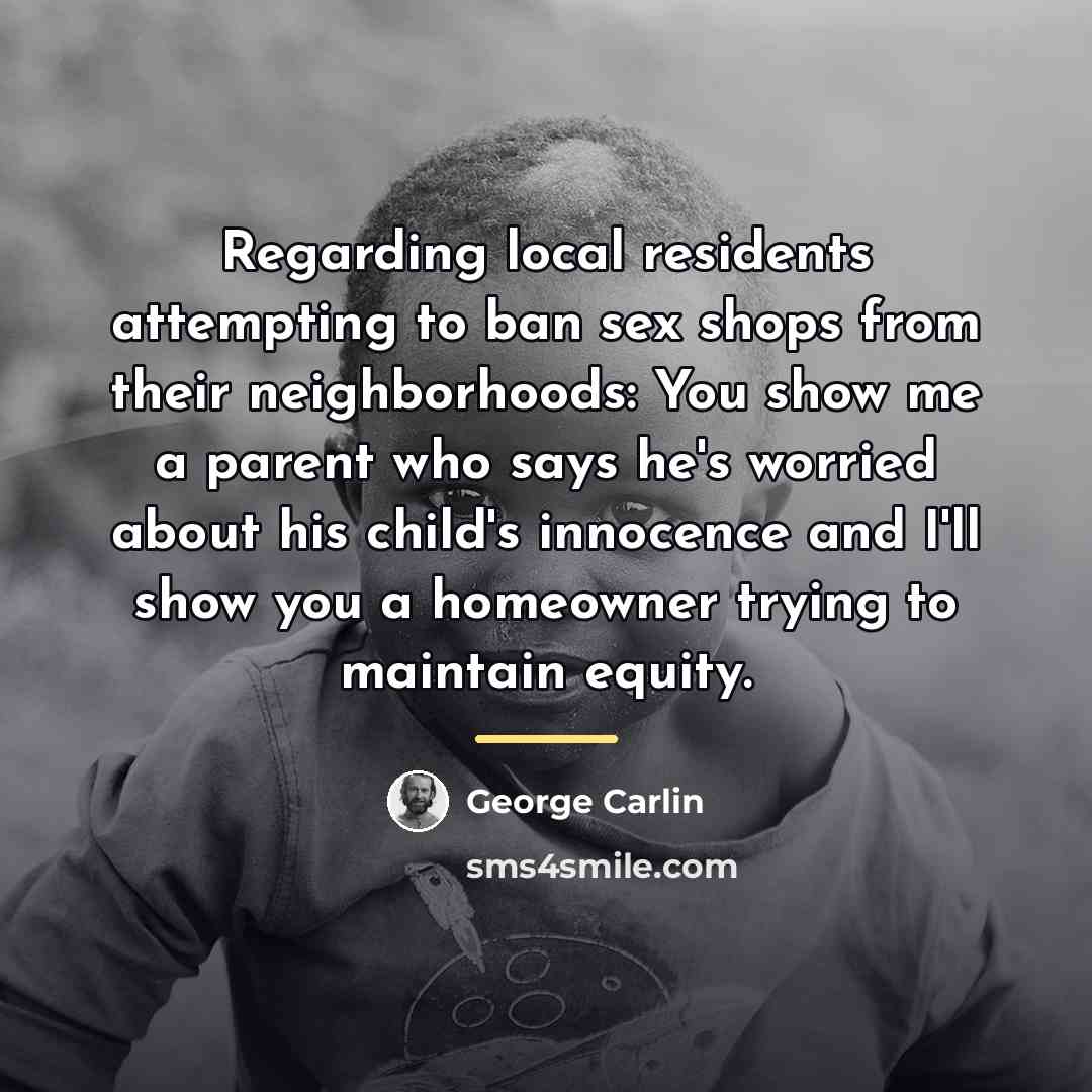 “Regarding local residents attempting to ban sex shops from their…” quote by George Carlin