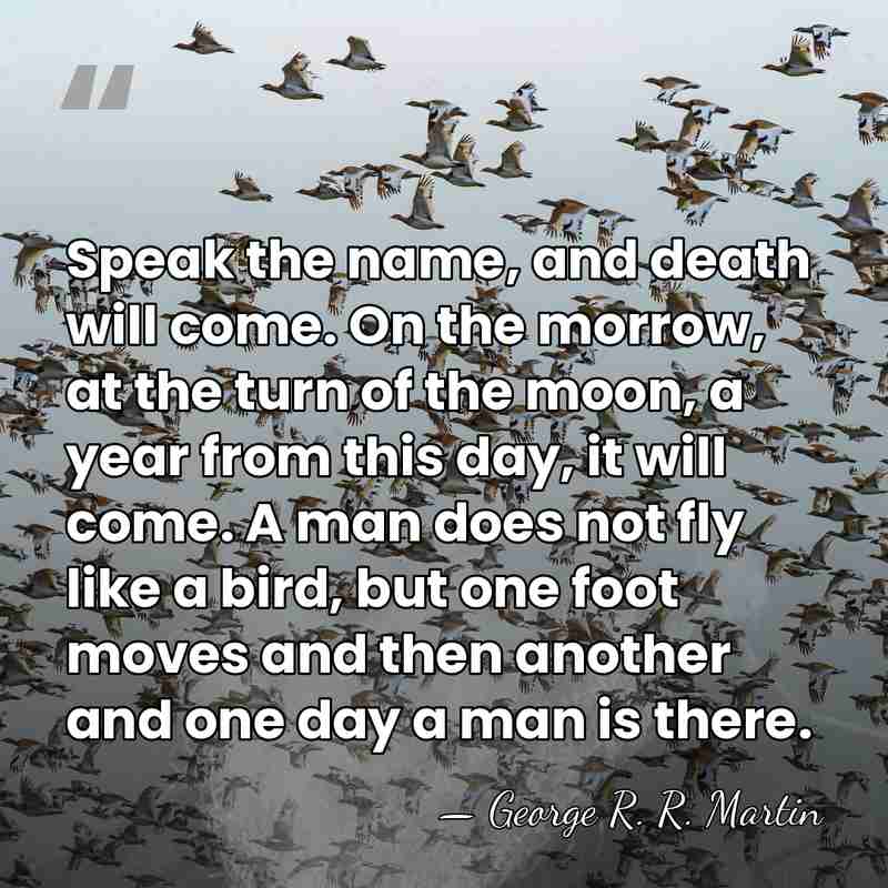 Speak the name, and death will come. On the morrow, at the&hellip; - George R. R. Martin