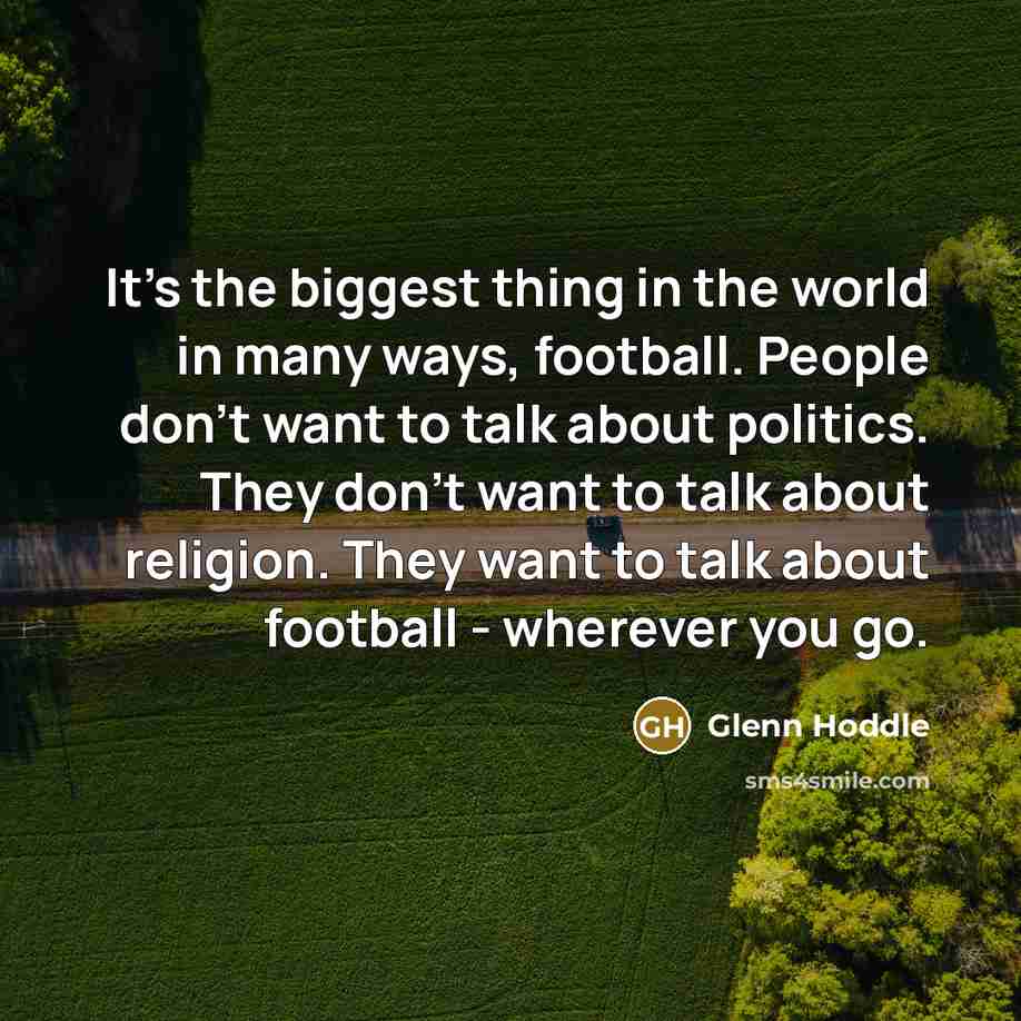 “It's the biggest thing in the world in many ways,…” quote by Glenn Hoddle