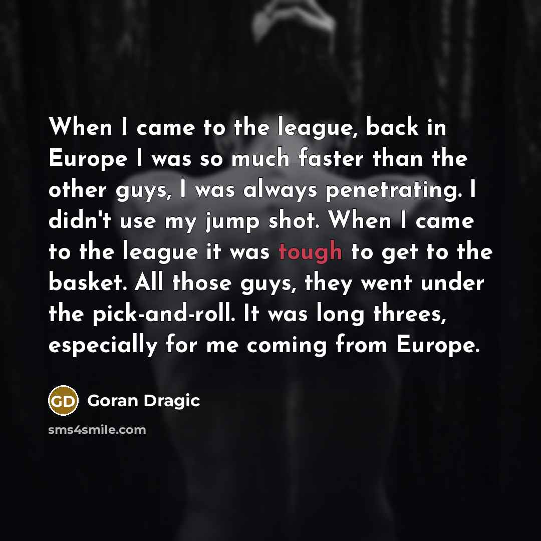 “When I came to the league, back in Europe I…” quote by Goran Dragic