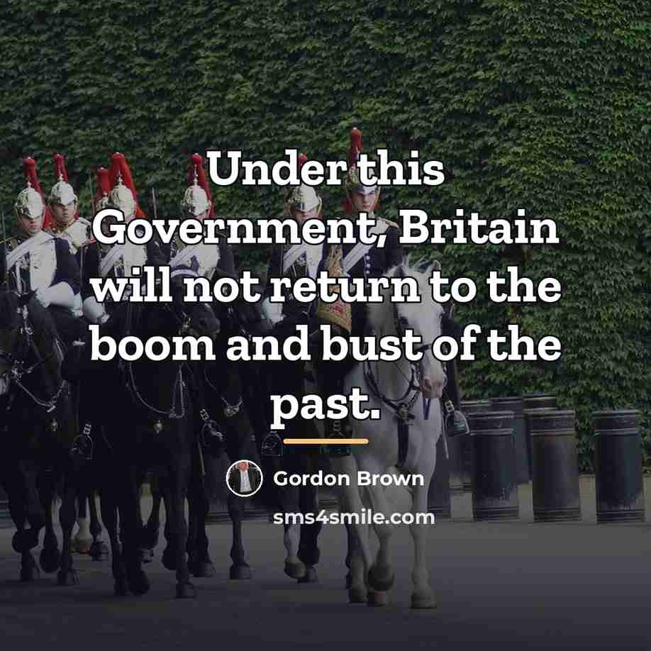 “Under this Government, Britain will not return to the boom…” quote by Gordon Brown