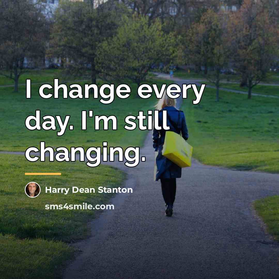 “I change every day. I'm still changing.…” quote by Harry Dean Stanton