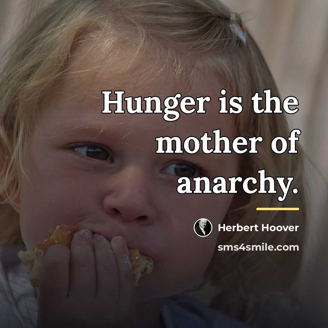 “Hunger is the mother of anarchy.…” quote by Herbert Hoover