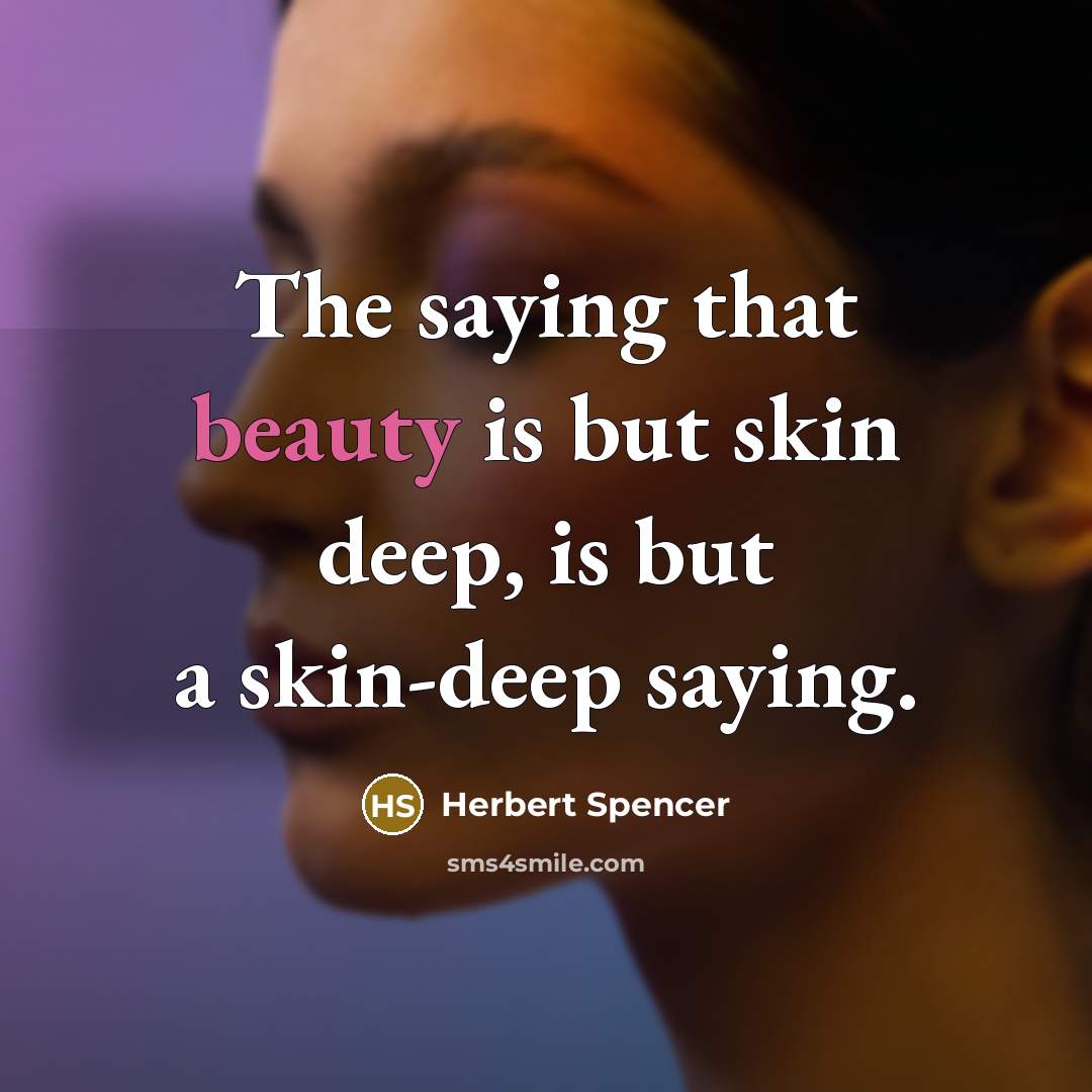 “The saying that beauty is but skin deep, is but…” quote by Herbert Spencer