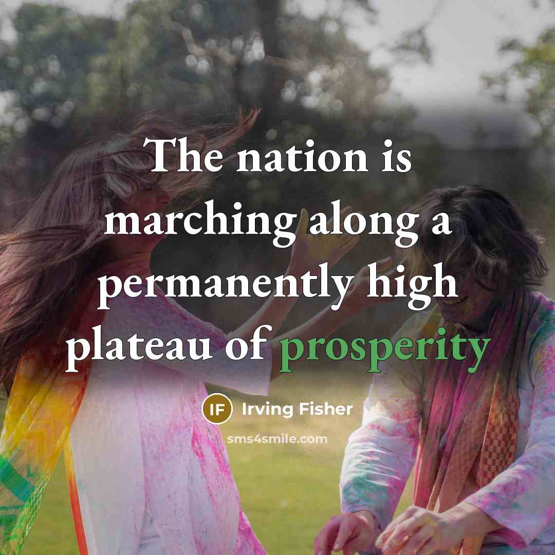 “The nation is marching along a permanently high plateau of…” quote by Irving Fisher