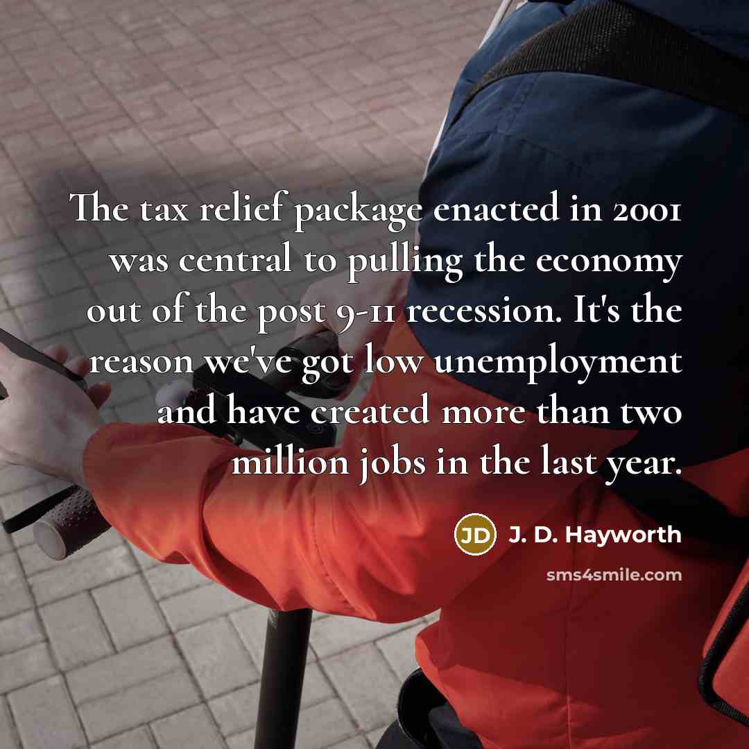 “The tax relief package enacted in 2001 was central to…” quote by J. D. Hayworth