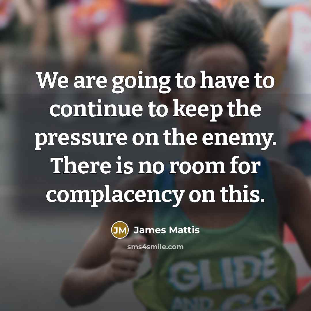 “We are going to have to continue to keep the…” quote by James Mattis