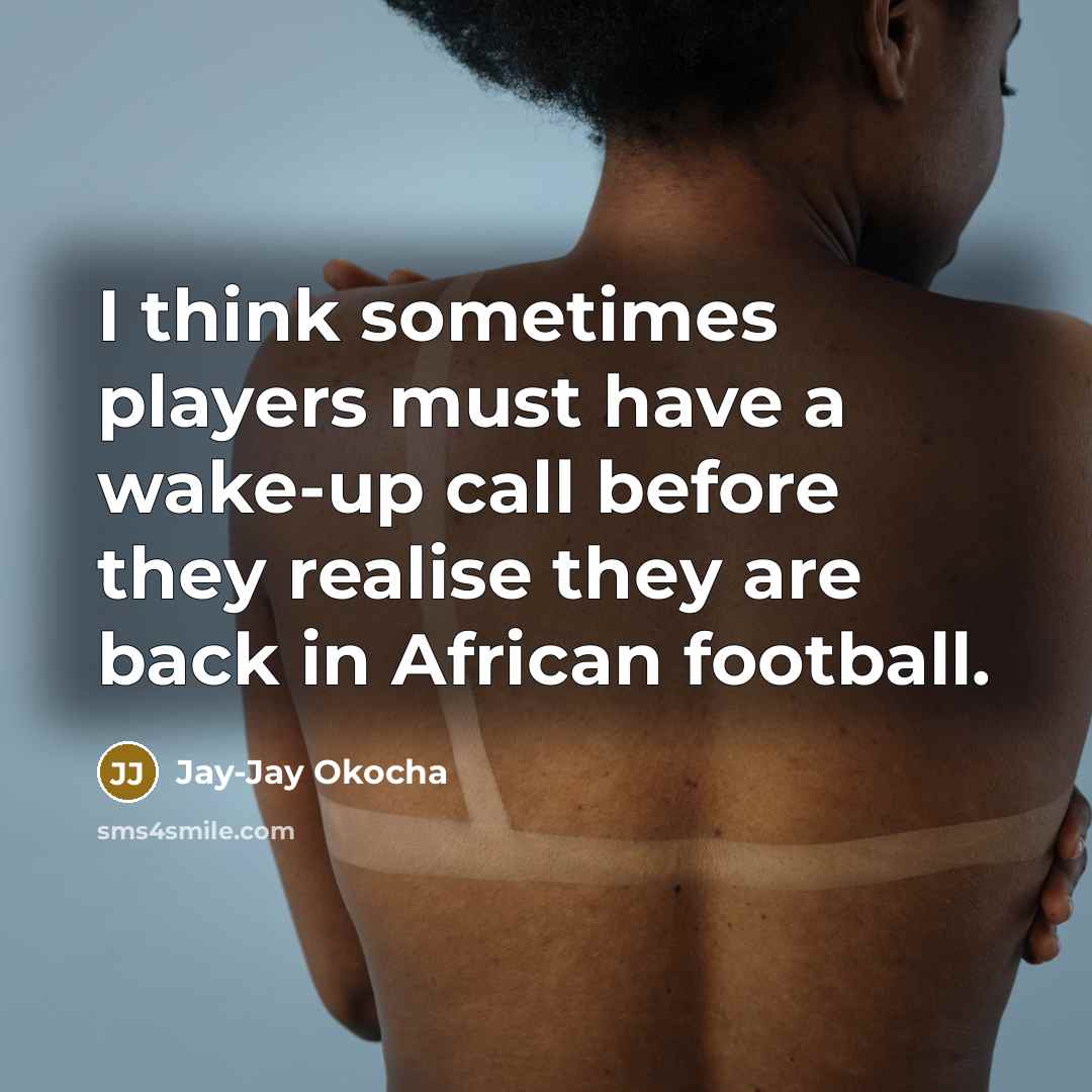 “I think sometimes players must have a wake-up call before…” quote by Jay-Jay Okocha