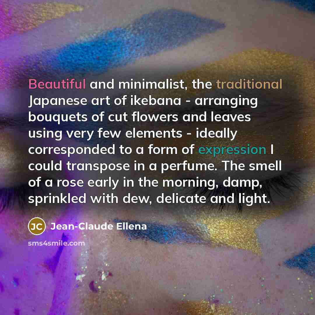 “Beautiful and minimalist, the traditional Japanese art of ikebana -…” quote by Jean-Claude Ellena