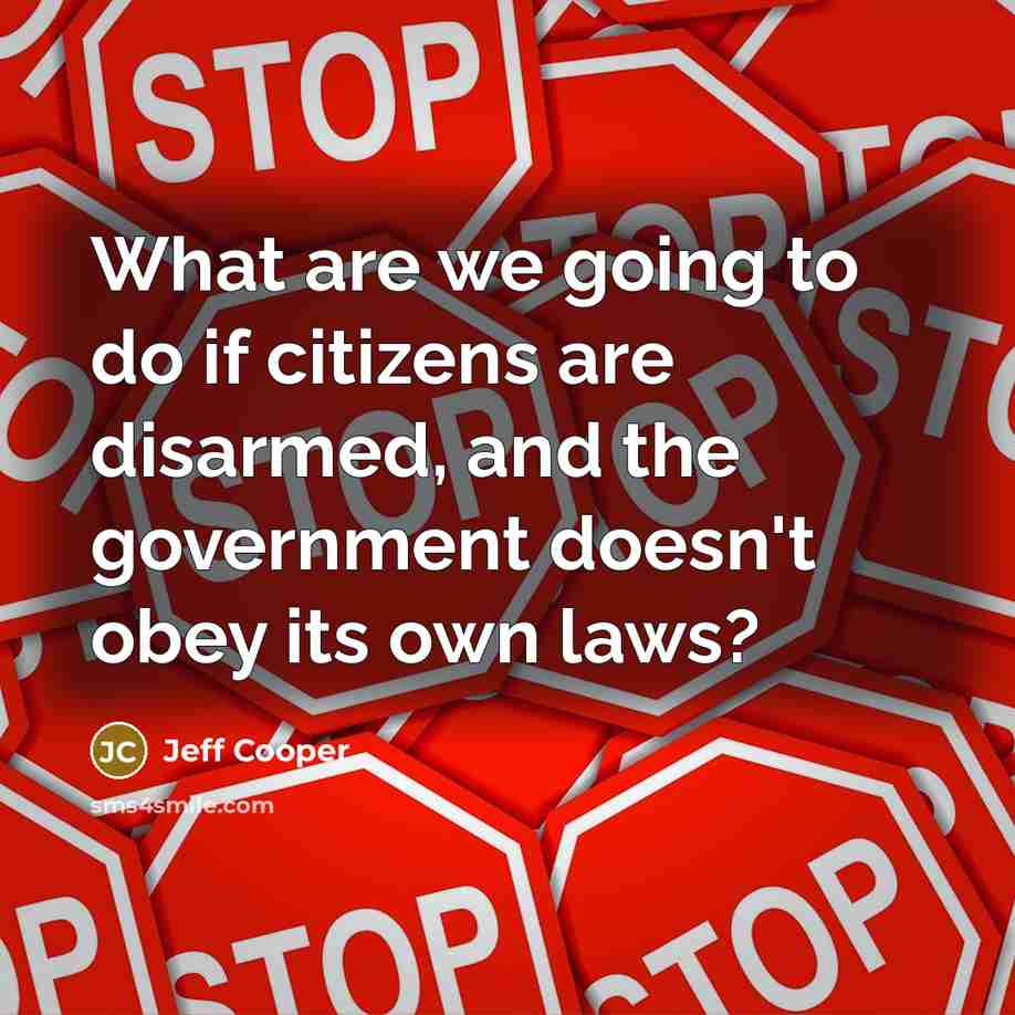 “What are we going to do if citizens are disarmed,…” quote by Jeff Cooper