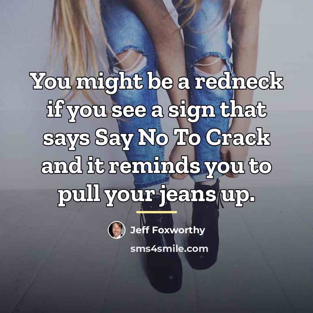 “You might be a redneck if you see a sign…” quote by Jeff Foxworthy
