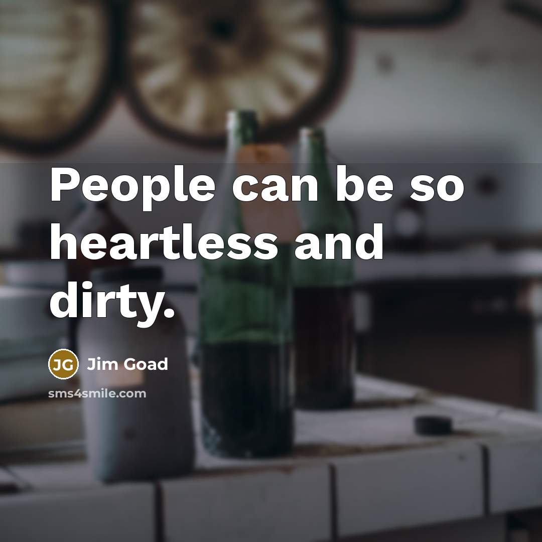 “People can be so heartless and dirty.…” quote by Jim Goad