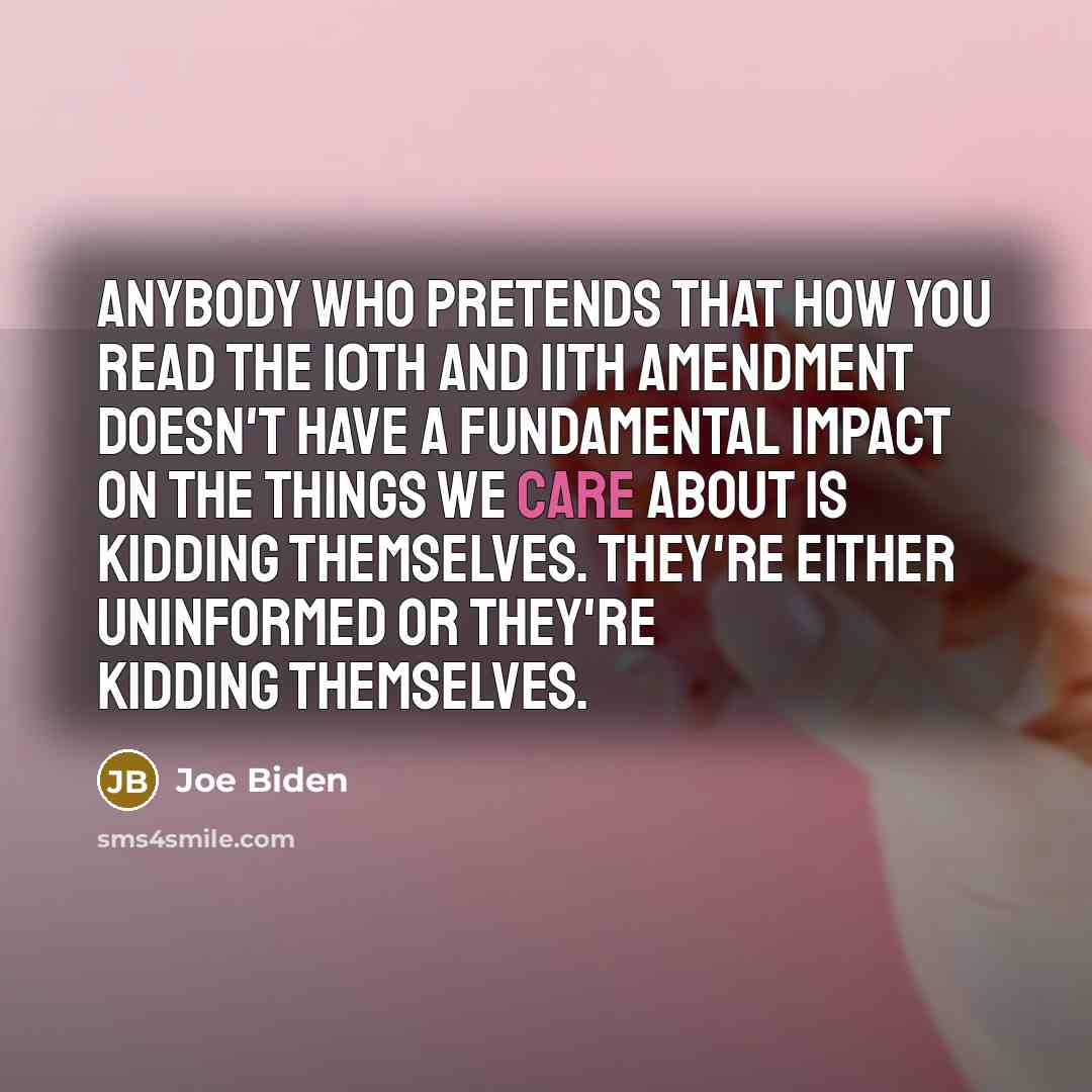 “Anybody who pretends that how you read the 10th and…” quote by Joe Biden
