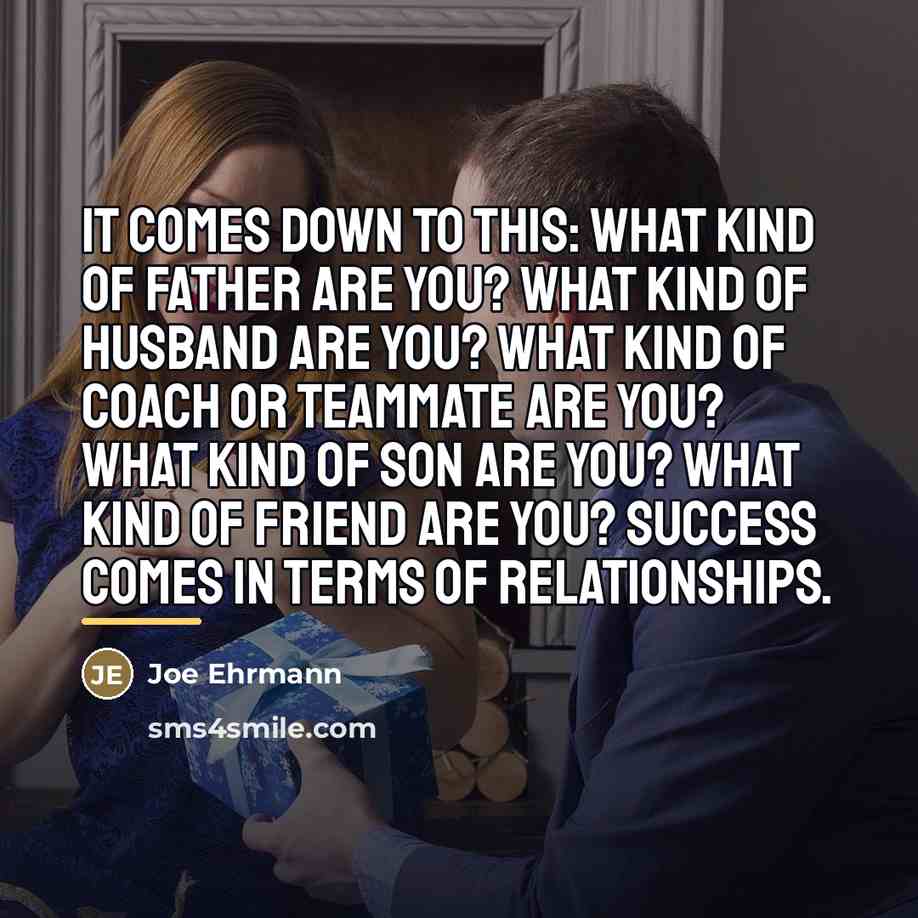 “It comes down to this: What kind of father are…” quote by Joe Ehrmann