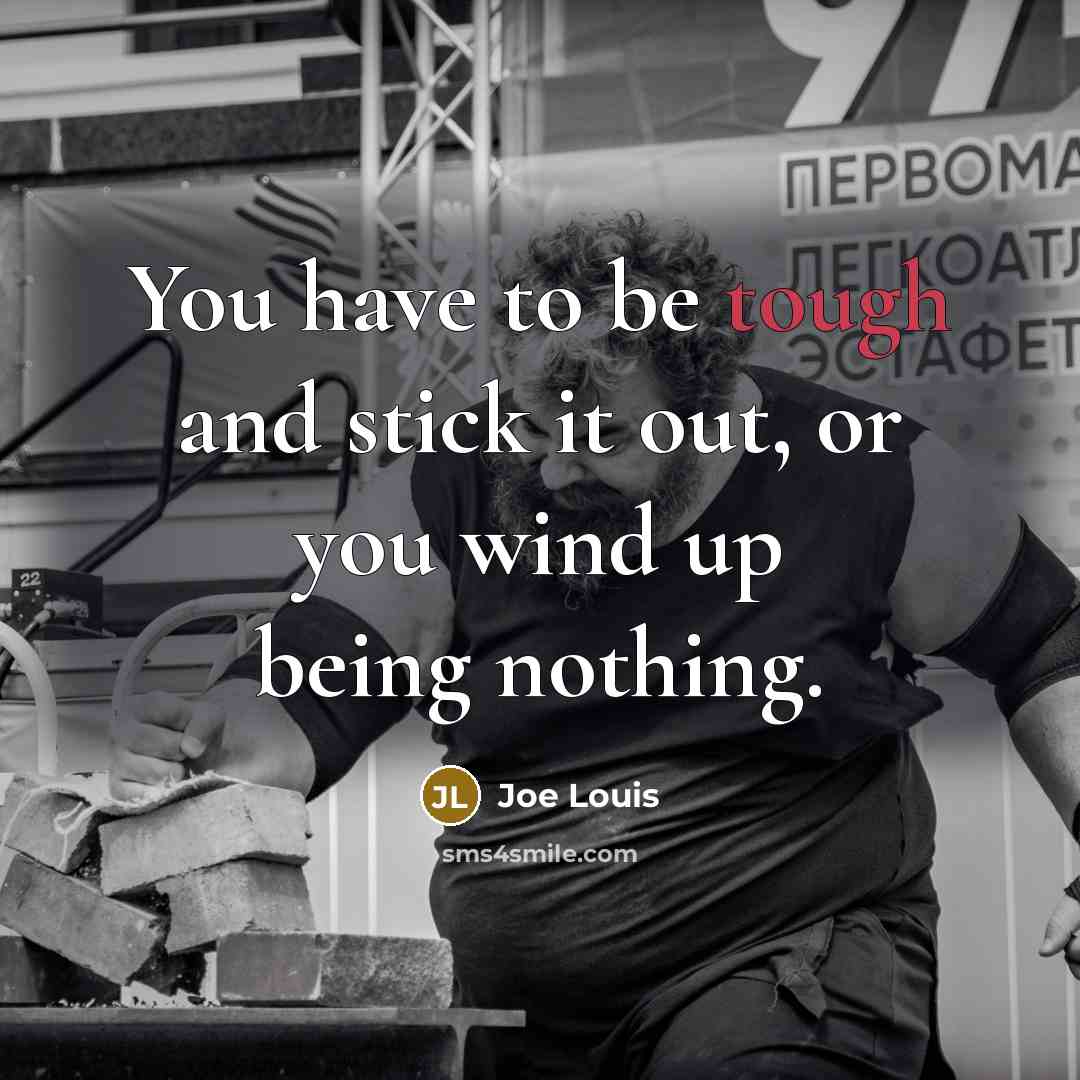 “You have to be tough and stick it out, or…” quote by Joe Louis