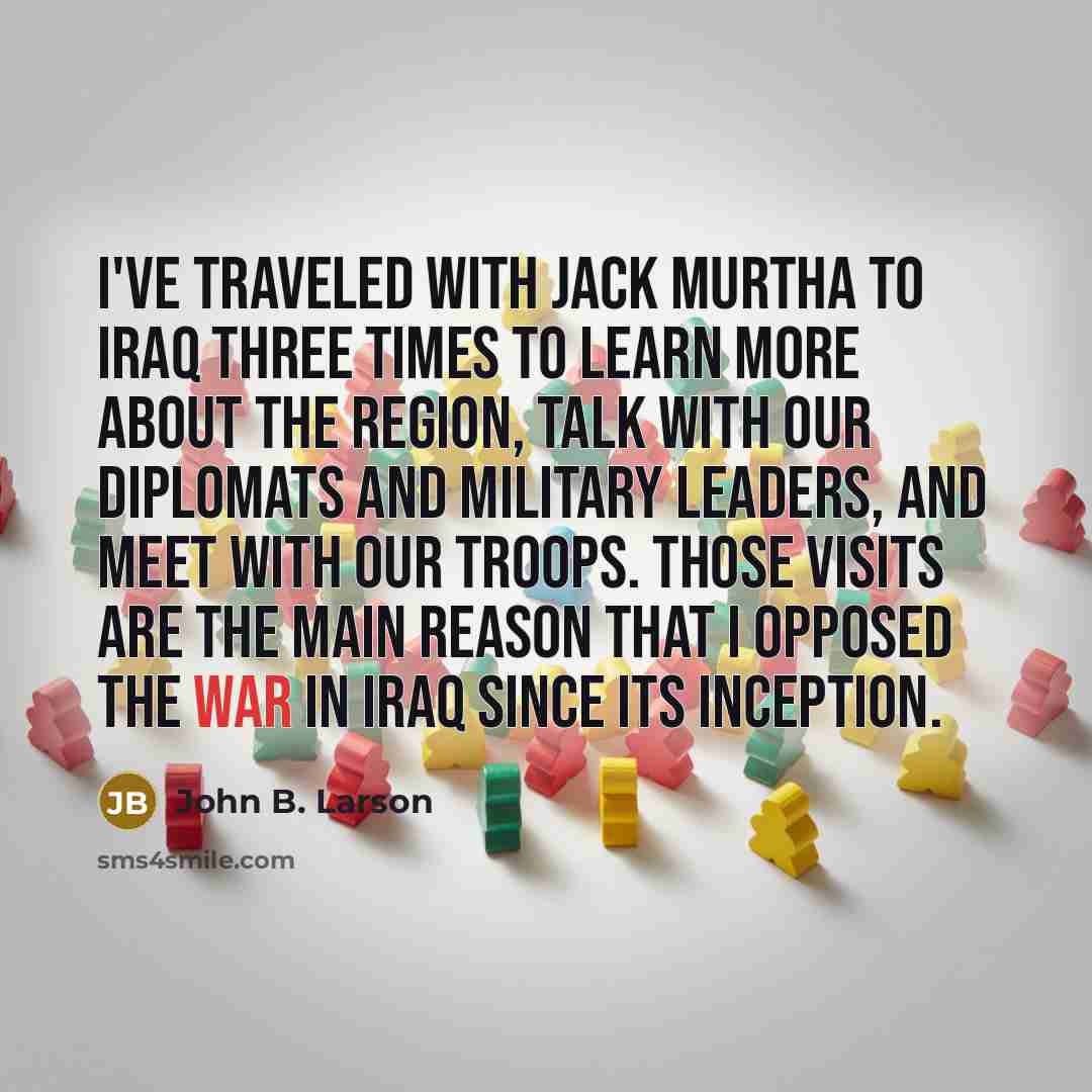 “I've traveled with Jack Murtha to Iraq three times to…” quote by John B. Larson