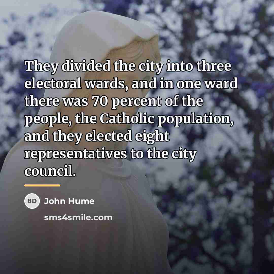 “They divided the city into three electoral wards, and in…” quote by John Hume