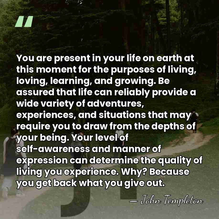 You are present in your life on earth at this moment for&hellip; - John Templeton