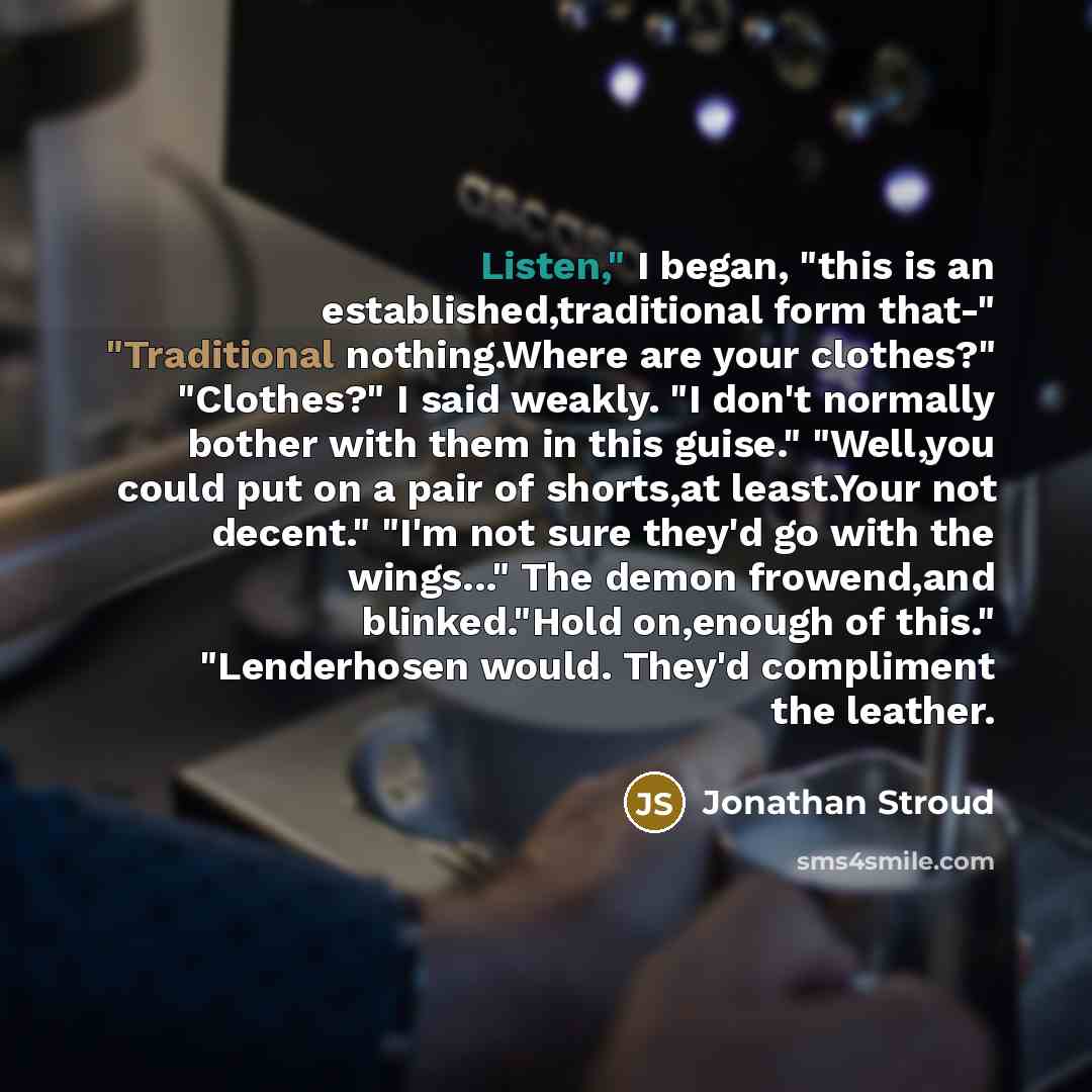 “Listen," I began, "this is an established,traditional form that-" "Traditional…” quote by Jonathan Stroud