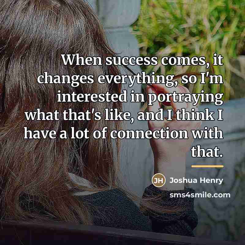 “When success comes, it changes everything, so I'm interested in…” quote by Joshua Henry