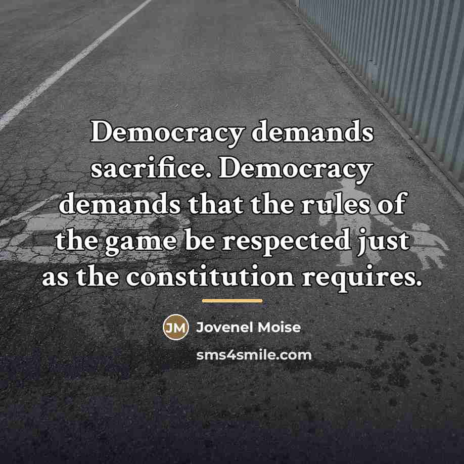 “Democracy demands sacrifice. Democracy demands that the rules of the…” quote by Jovenel Moise