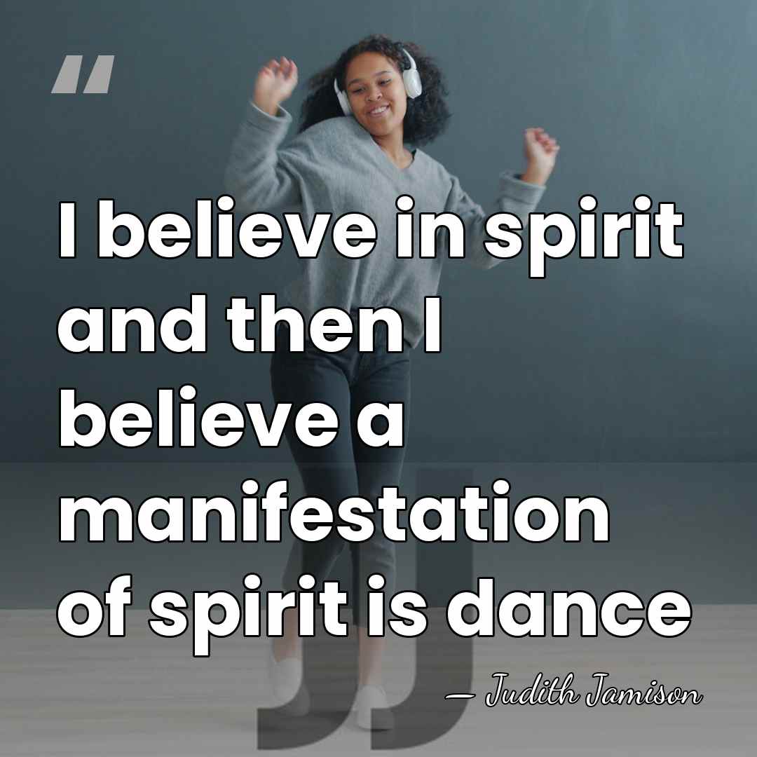 I believe in spirit and then I believe a manifestation of spirit&hellip; - Judith Jamison