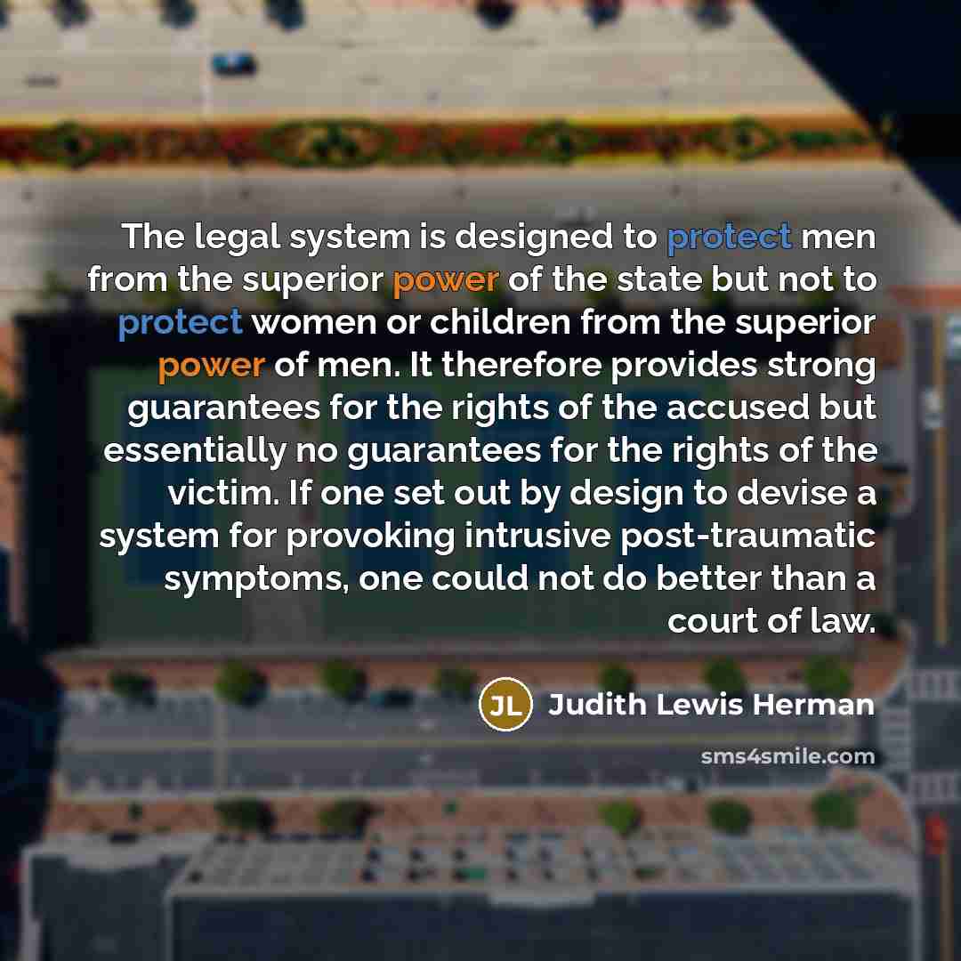 “The legal system is designed to protect men from the…” quote by Judith Lewis Herman