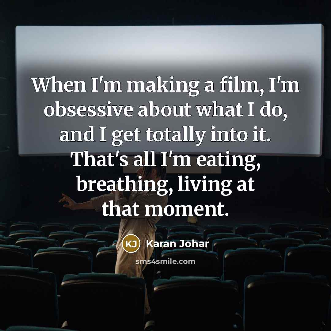 “When I'm making a film, I'm obsessive about what I…” quote by Karan Johar