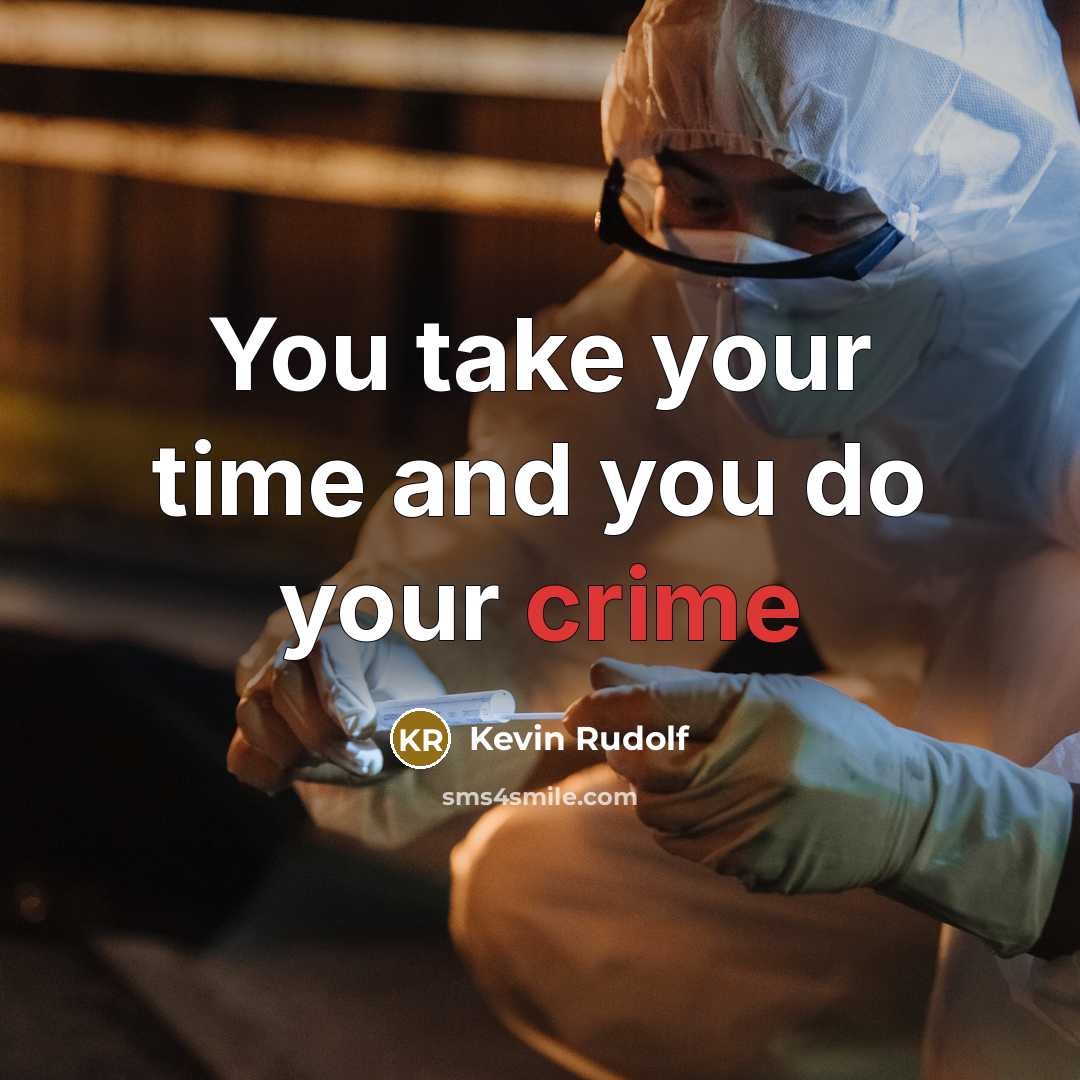 “You take your time and you do your crime…” quote by Kevin Rudolf