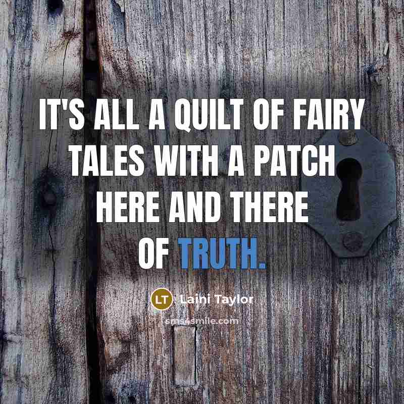 “It's all a quilt of fairy tales with a patch…” quote by Laini Taylor