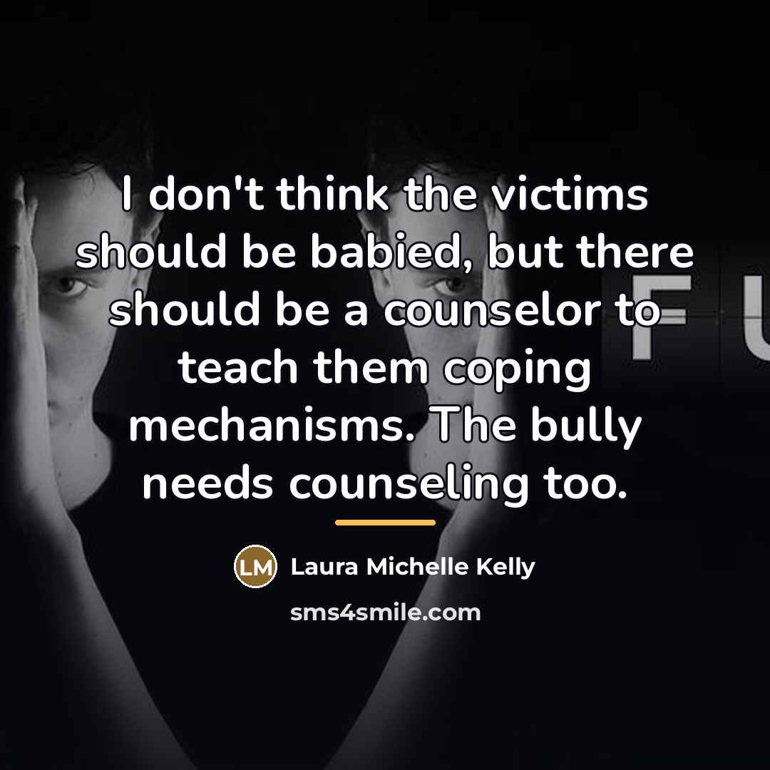 “I don't think the victims should be babied, but there…” quote by Laura Michelle Kelly