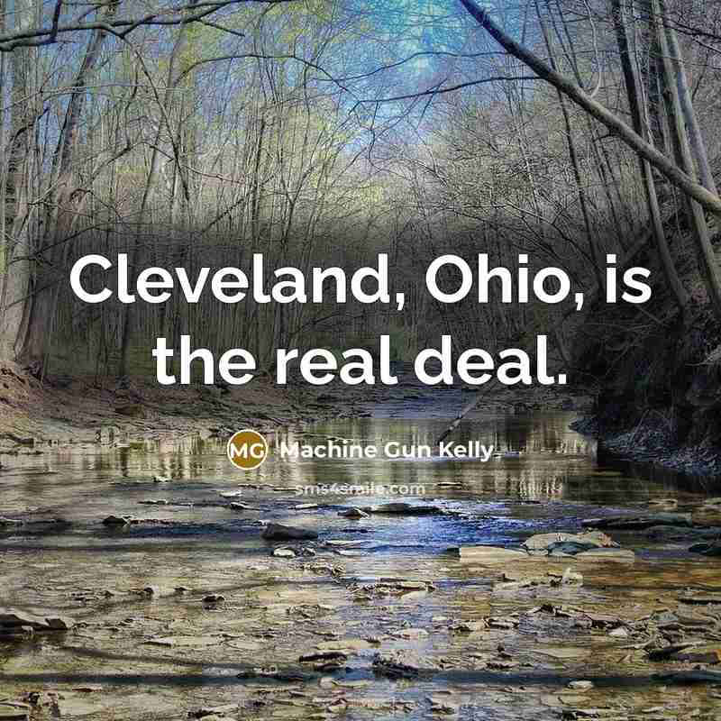 “Cleveland, Ohio, is the real deal.…” quote by Machine Gun Kelly