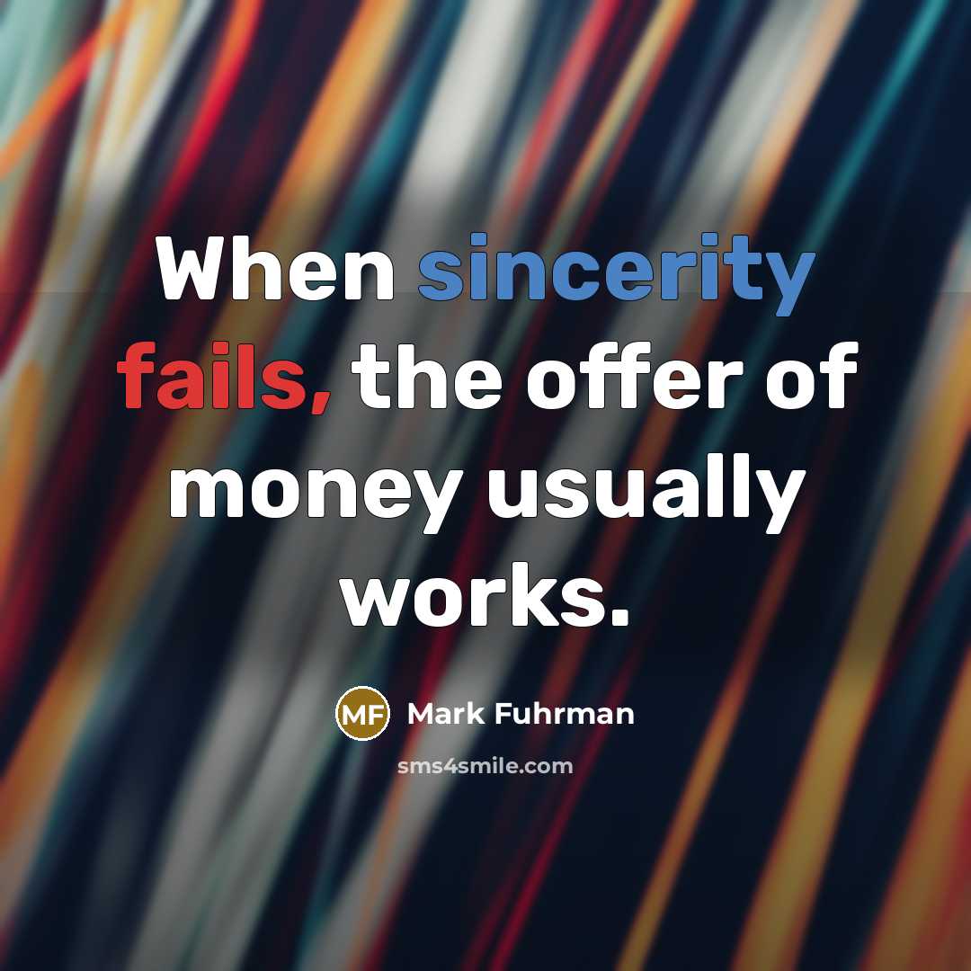 “When sincerity fails, the offer of money usually works.…” quote by Mark Fuhrman
