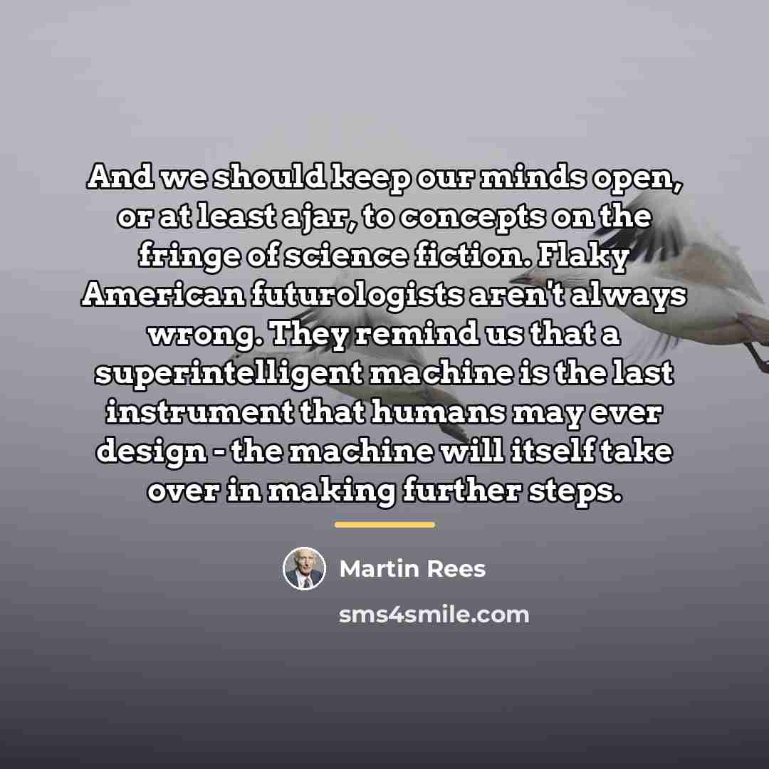 “And we should keep our minds open, or at least…” quote by Martin Rees