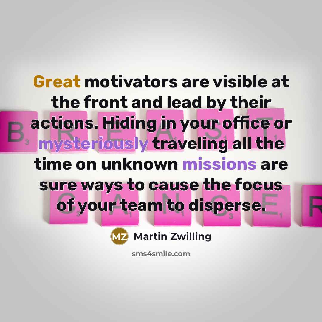 “Great motivators are visible at the front and lead by…” quote by Martin Zwilling
