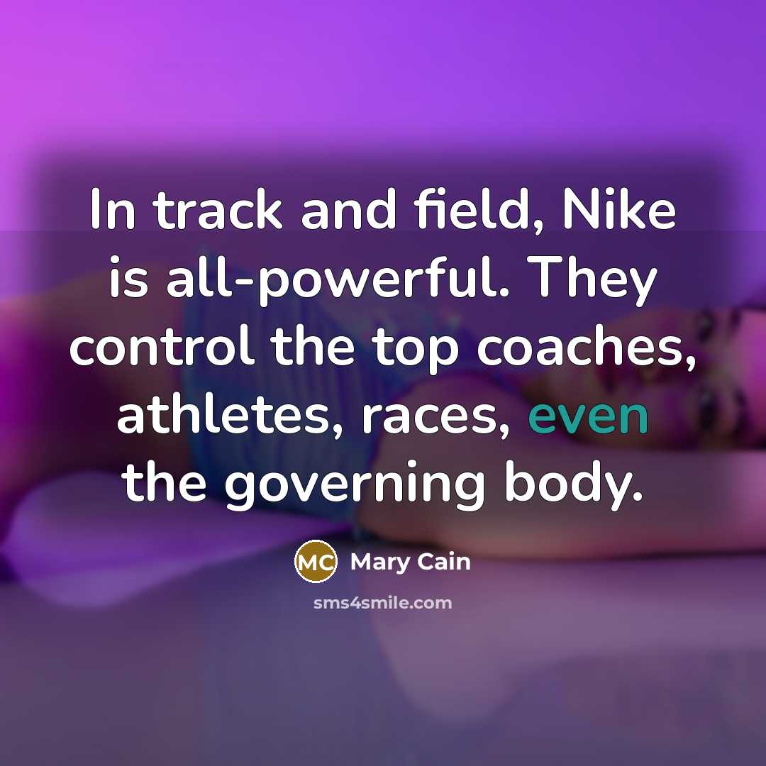 “In track and field, Nike is all-powerful. They control the…” quote by Mary Cain