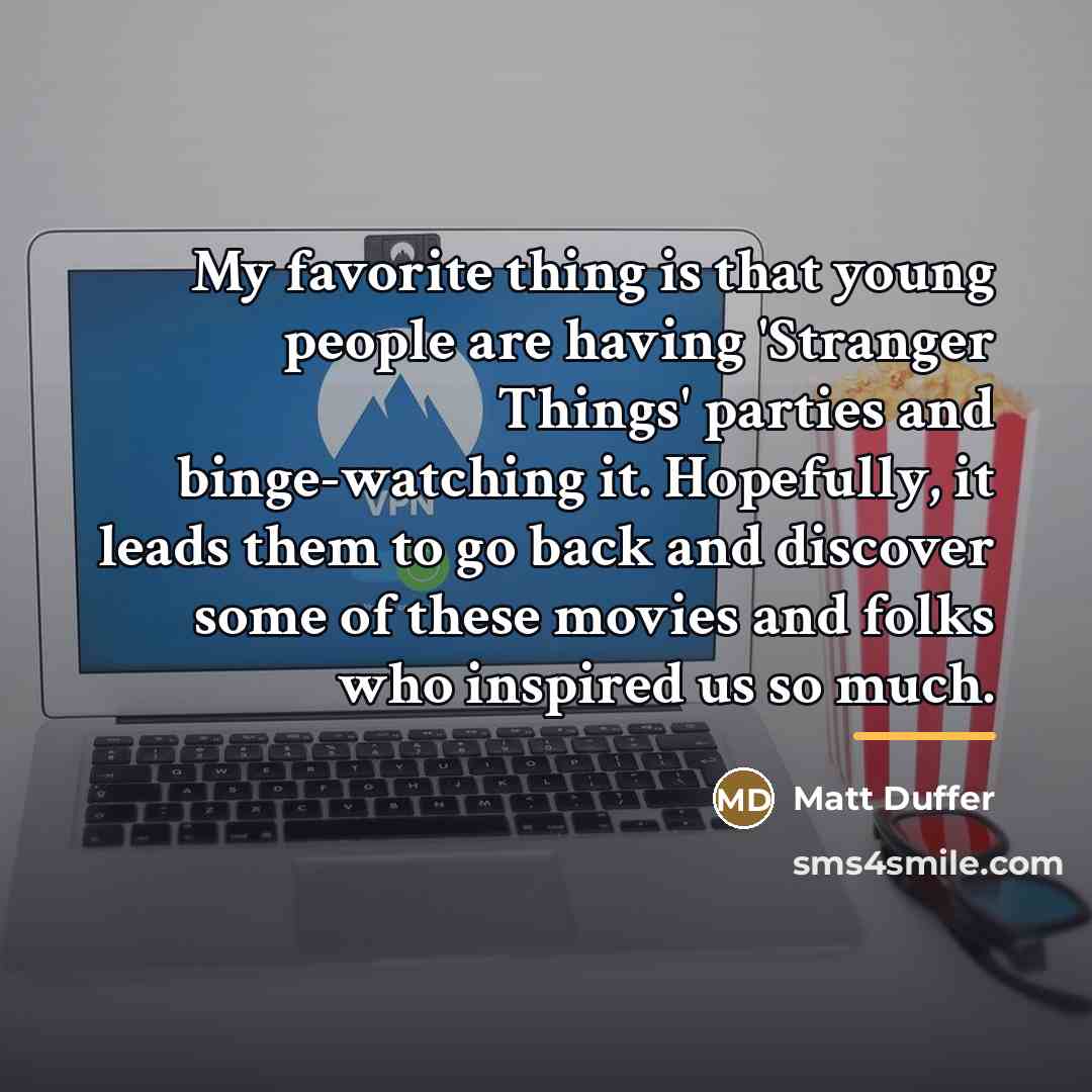 “My favorite thing is that young people are having 'Stranger…” quote by Matt Duffer