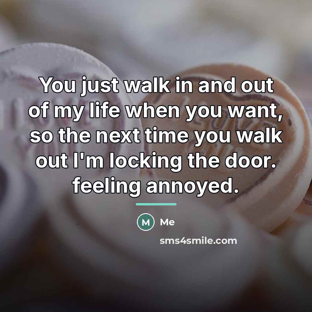 “You just walk in and out of my life when…” quote by Me