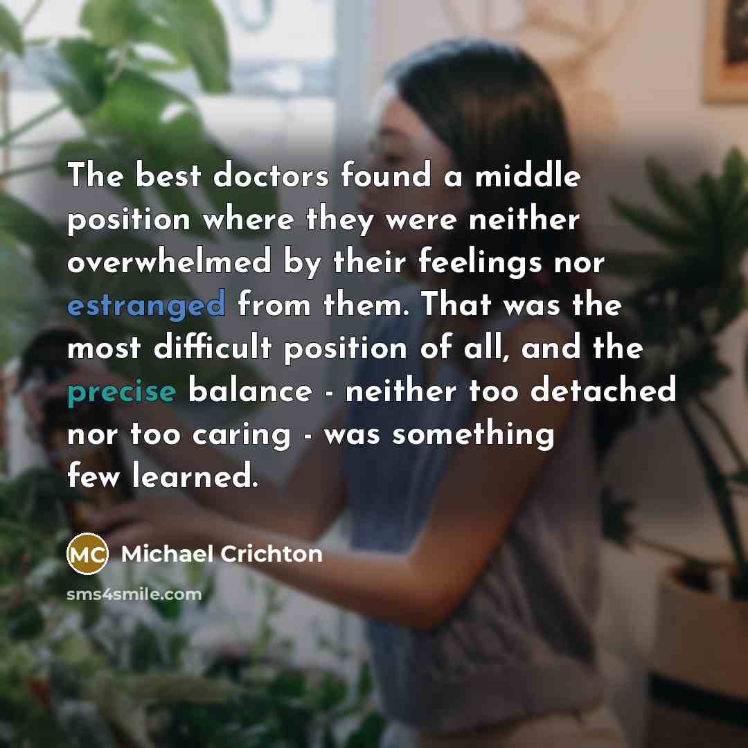 “The best doctors found a middle position where they were…” quote by Michael Crichton