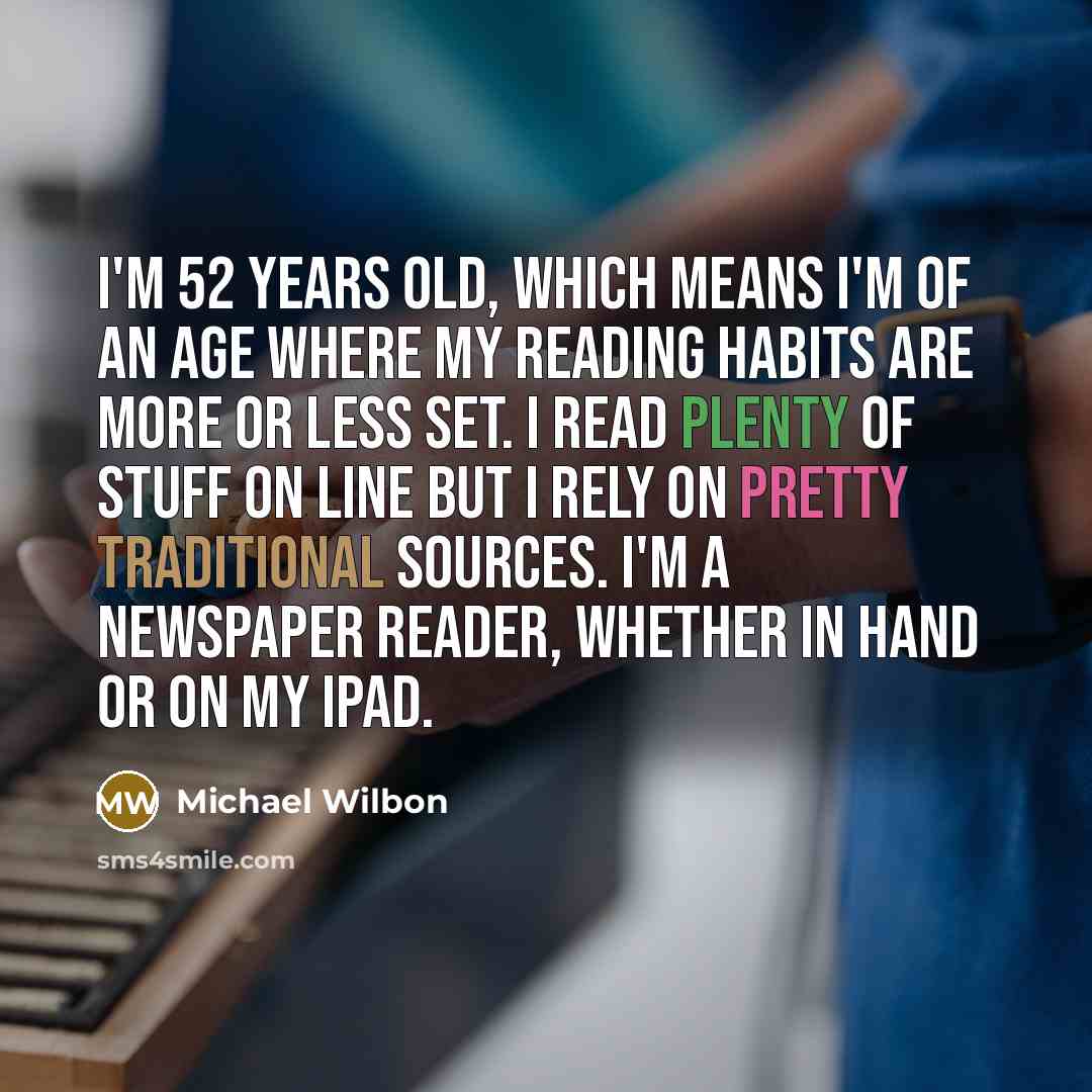 “I'm 52 years old, which means I'm of an age…” quote by Michael Wilbon